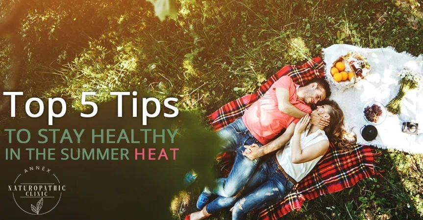 top 5 tips to stay health in the summer | Annex Naturopathic Clinic | Naturopathic Doctor in Toronto