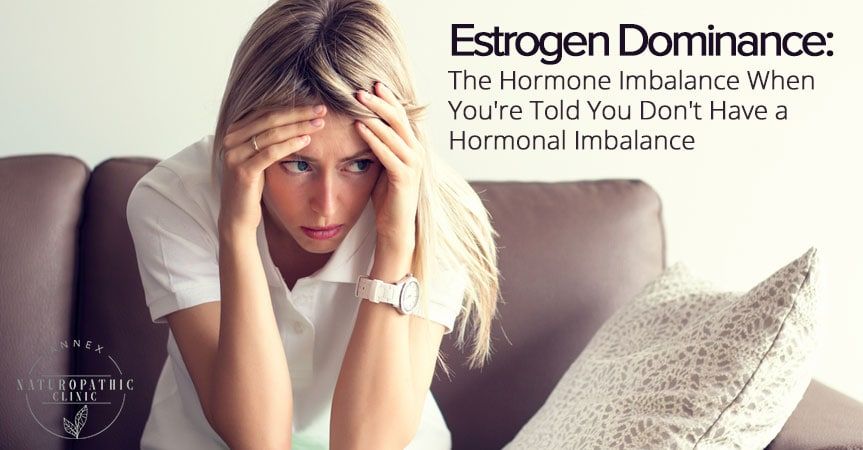 Hormone Imbalance & Estrogen Dominance | Annex Naturopathic Clinic Toronto