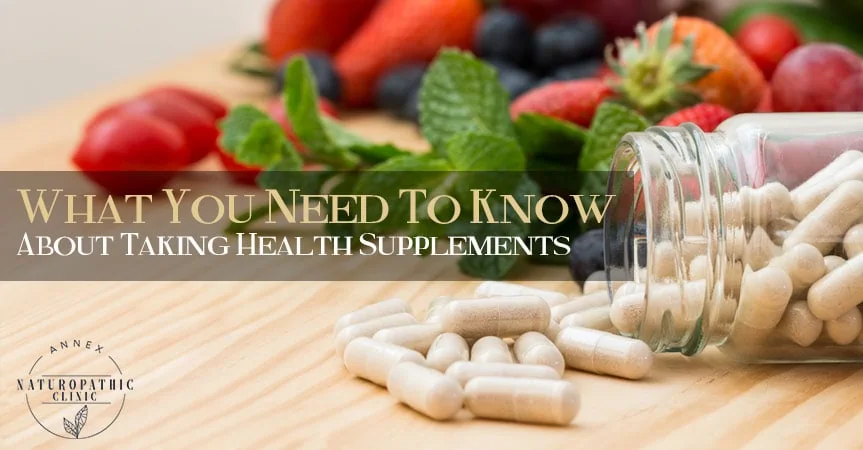Taking Health Supplements Advice | Annex Naturopathic Clinic | Toronto Naturopathic Doctor
