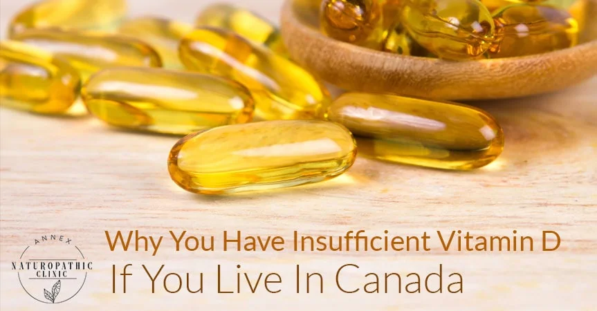 You Have Insufficient Vitamin D In Canada | Annex Naturopathic Clinic | Toronto Naturopathic Doctors