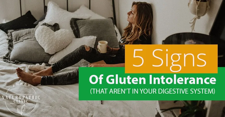 5 Signs Of Gluten Intolerance (That aren't In Your Digestive System) | Annex Naturopathic Clinic | Toronto Naturopathic Doctors