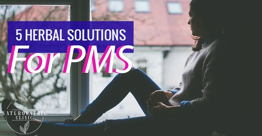 5 Herbal Solutions For PMS | Annex Naturopathic Clinic | Toronto Naturopathic Doctors