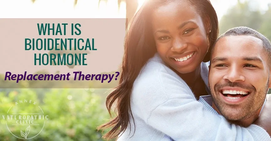 What Is Bioidentical Hormone Replacement Therapy? | Annex Naturopathic Clinic | Toronto Naturopathic Doctors