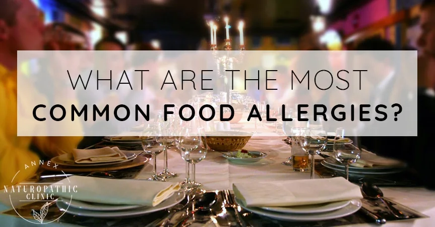 What Are The Most Common Food Allergies? | Annex Naturopathic Clinic | Toronto Naturopathic Doctors