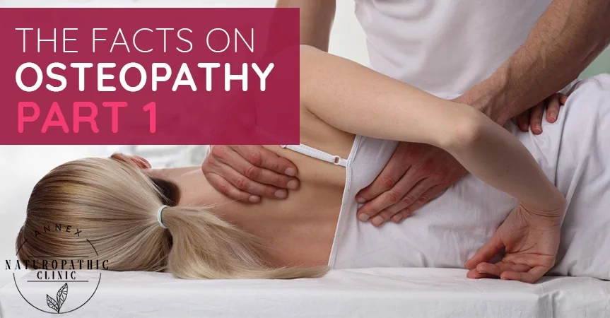 The Facts on Osteopathy treatments - Part 1 | Annex Naturopathic Clinic | Toronto Naturopathic Doctors