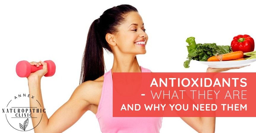Antioxidants - What are they and why you need them | Annex Naturopathic Clinic | Toronto Naturopathic Doctors