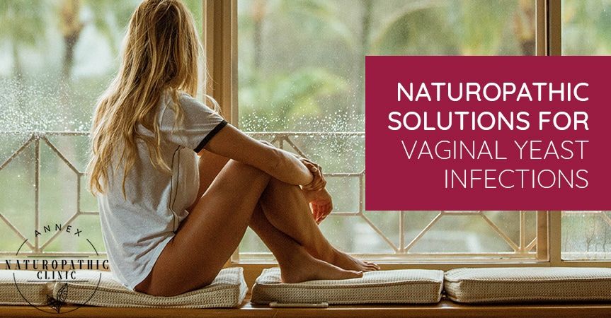 Naturopathic Solutions For Vaginal Yeast Infections | Annex Naturopathic Clinic | Toronto Naturopathic Doctors