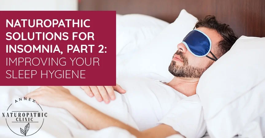 Naturopathic Solutions For Insomnia, Part 2: Improving Your Sleep Hygiene | Annex Naturopathic Clinic | Toronto Naturopathic Doctors