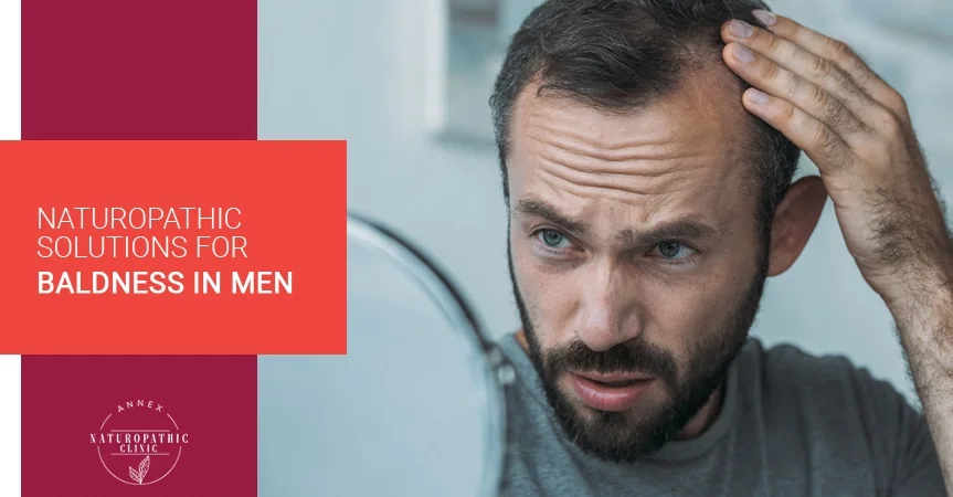 Naturopathic Solutions For Baldness In Men | Annex Naturopathic Clinic | Toronto Naturopathic Doctors