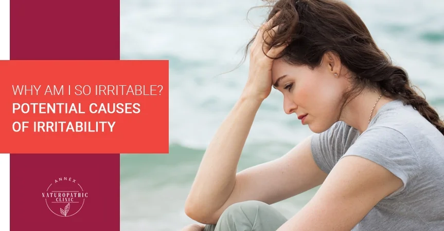 Why Am I So Irritable? Potential Causes Of Irritability | Annex Naturopathic Clinic | Toronto Naturopathic Doctors