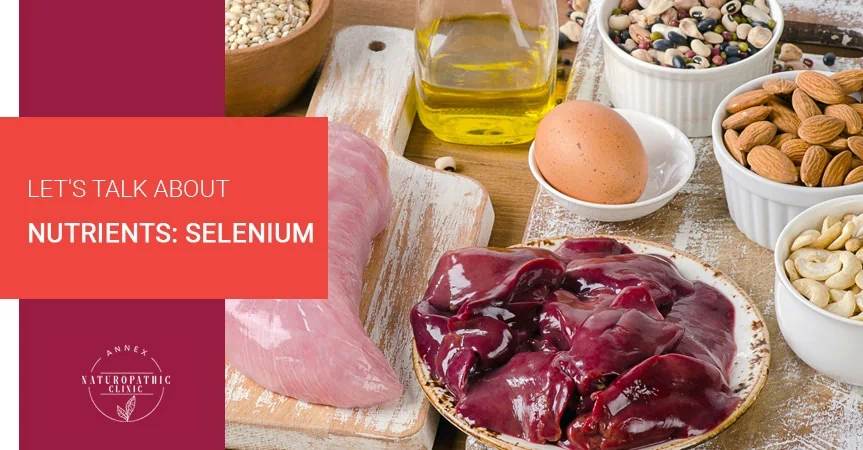 Let's Talk About Nutrients: Selenium | Annex Naturopathic Clinic | Toronto Naturopathic Doctors